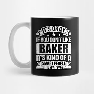 It's Okay If You Don't Like Baker It's Kind Of A Smart People Thing Anyway Baker Lover Mug